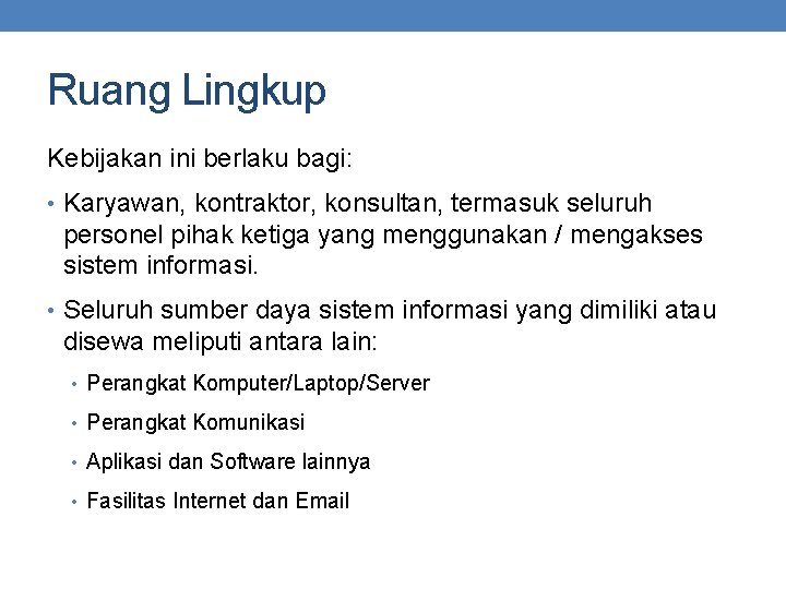 Ruang Lingkup Kebijakan ini berlaku bagi: • Karyawan, kontraktor, konsultan, termasuk seluruh personel pihak