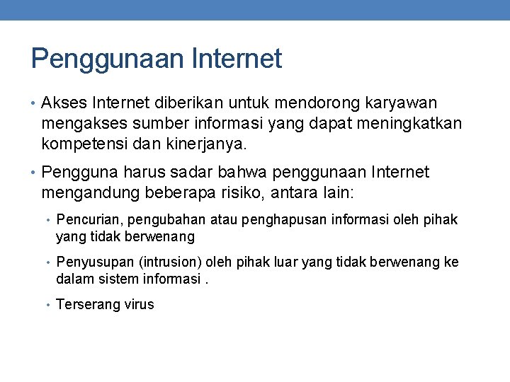 Penggunaan Internet • Akses Internet diberikan untuk mendorong karyawan mengakses sumber informasi yang dapat