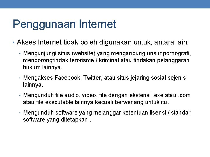 Penggunaan Internet • Akses Internet tidak boleh digunakan untuk, antara lain: • Mengunjungi situs