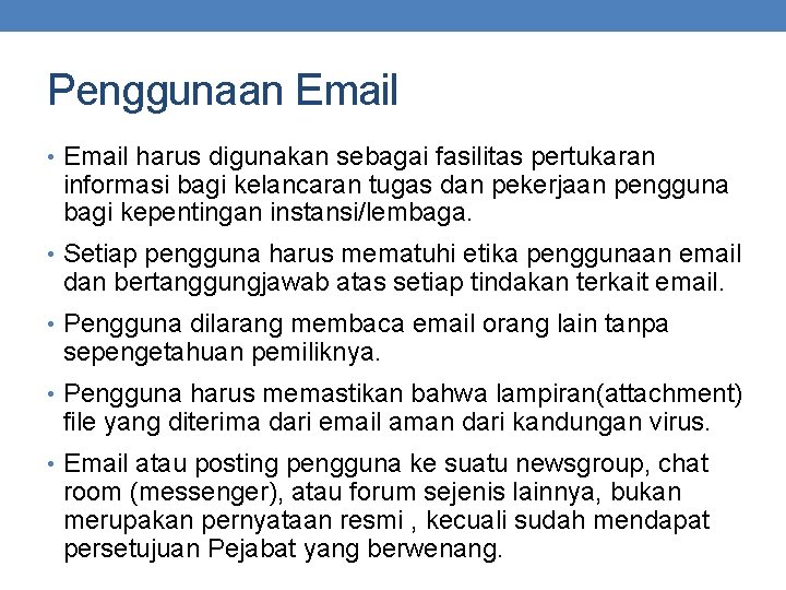 Penggunaan Email • Email harus digunakan sebagai fasilitas pertukaran informasi bagi kelancaran tugas dan