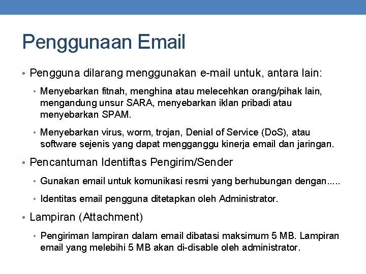Penggunaan Email • Pengguna dilarang menggunakan e-mail untuk, antara lain: • Menyebarkan fitnah, menghina