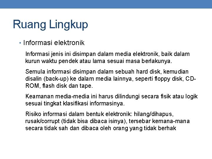 Ruang Lingkup • Informasi elektronik Informasi jenis ini disimpan dalam media elektronik, baik dalam