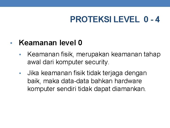 PROTEKSI LEVEL 0 - 4 • Keamanan level 0 • Keamanan fisik, merupakan keamanan