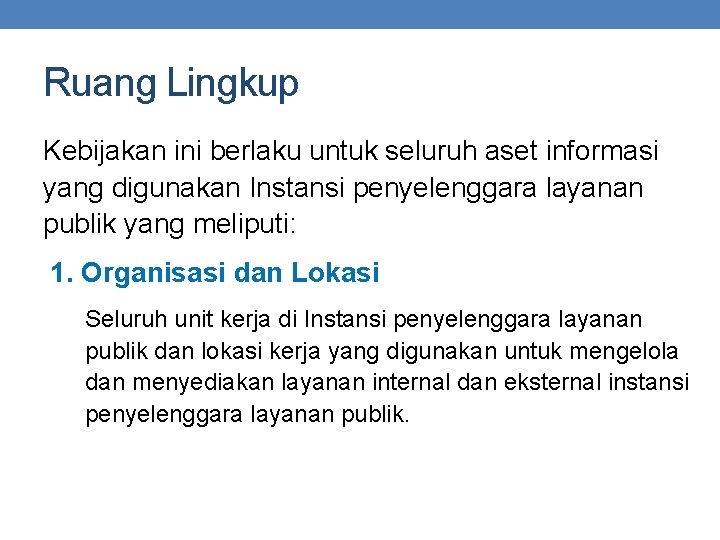 Ruang Lingkup Kebijakan ini berlaku untuk seluruh aset informasi yang digunakan Instansi penyelenggara layanan