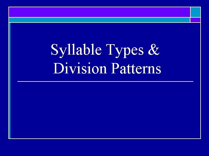 Syllable Types & Division Patterns 