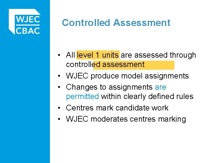 Controlled Assessment • All level 1 units are assessed through controlled assessment • WJEC