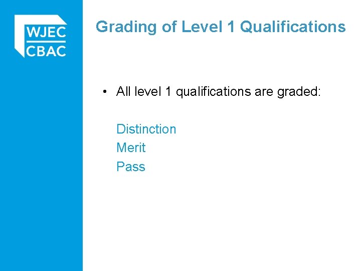 Grading of Level 1 Qualifications • All level 1 qualifications are graded: Distinction Merit