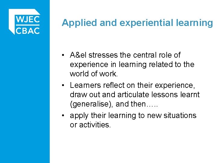 Applied and experiential learning • A&el stresses the central role of experience in learning