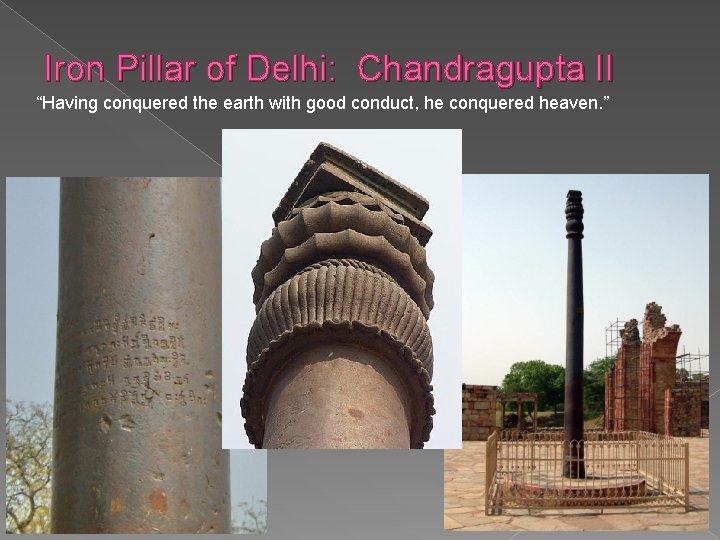 Iron Pillar of Delhi: Chandragupta II “Having conquered the earth with good conduct, he