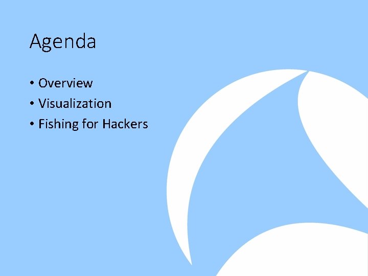 Agenda • Overview • Visualization • Fishing for Hackers 