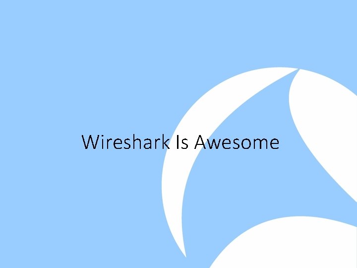 Wireshark Is Awesome 