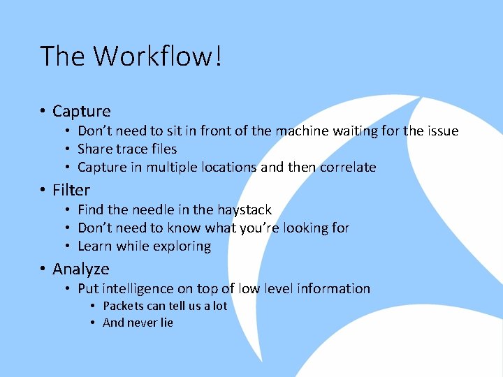 The Workflow! • Capture • Don’t need to sit in front of the machine