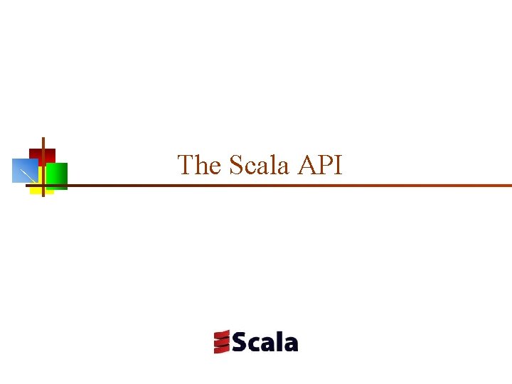 The Scala API 