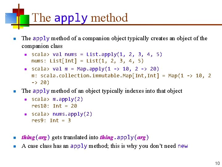 The apply method n The apply method of a companion object typically creates an