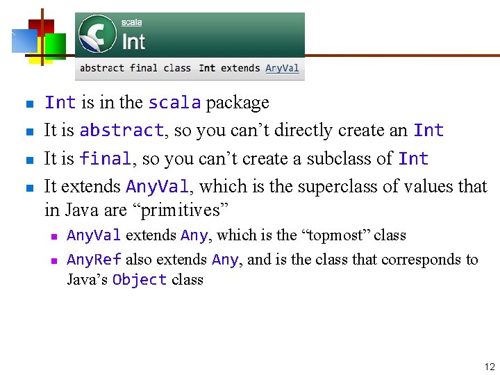 n n Int is in the scala package It is abstract, so you can’t