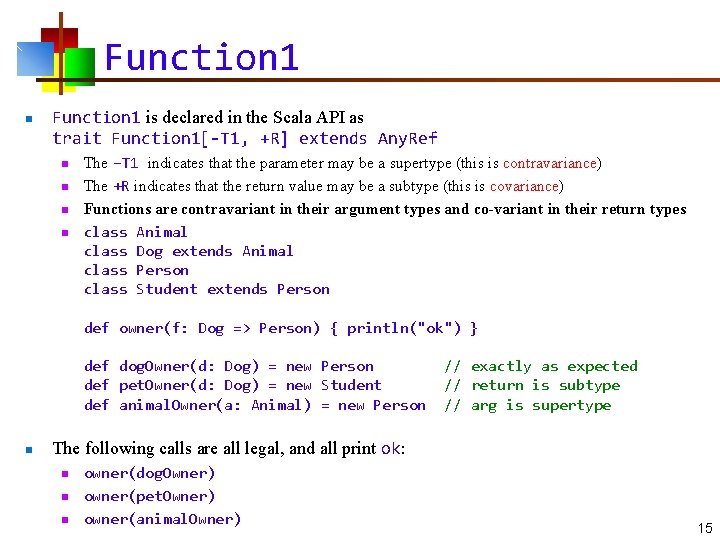 Function 1 n Function 1 is declared in the Scala API as trait Function