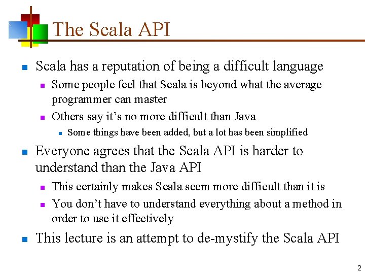 The Scala API n Scala has a reputation of being a difficult language n