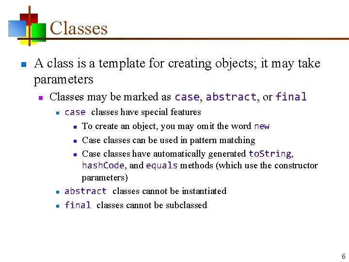 Classes n A class is a template for creating objects; it may take parameters
