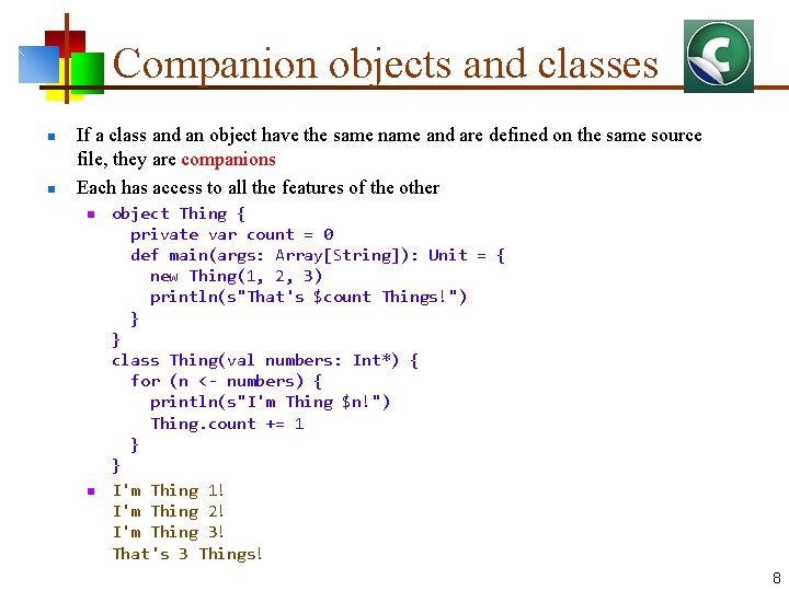 Companion objects and classes n n If a class and an object have the