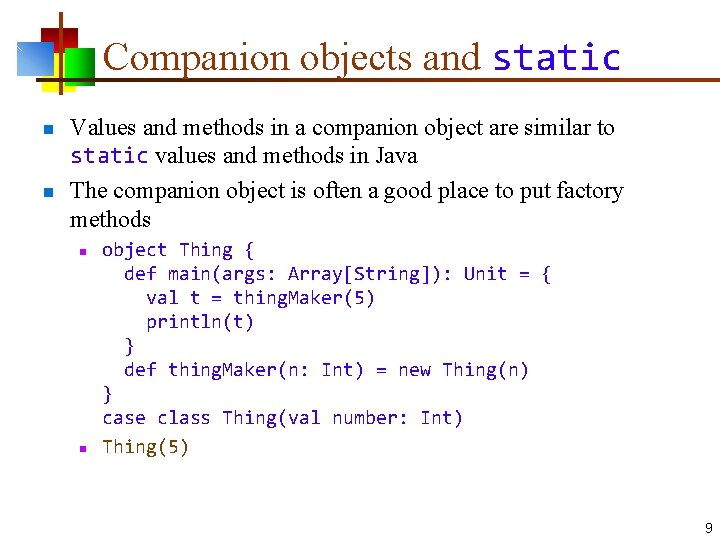 Companion objects and static n n Values and methods in a companion object are