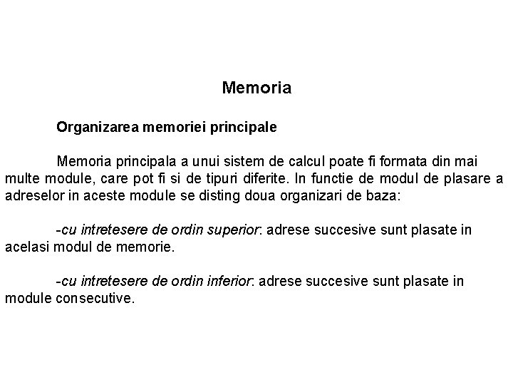 Memoria Organizarea memoriei principale Memoria principala a unui sistem de calcul poate fi formata