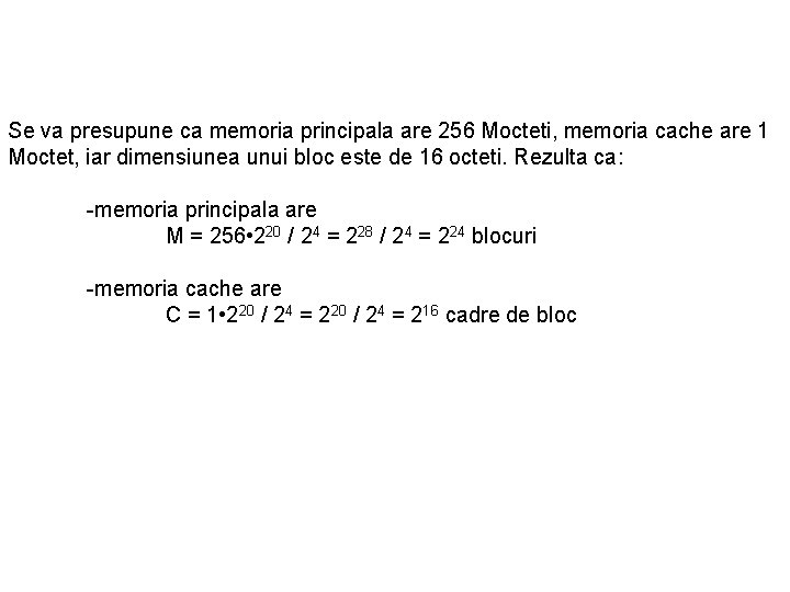 Se va presupune ca memoria principala are 256 Mocteti, memoria cache are 1 Moctet,