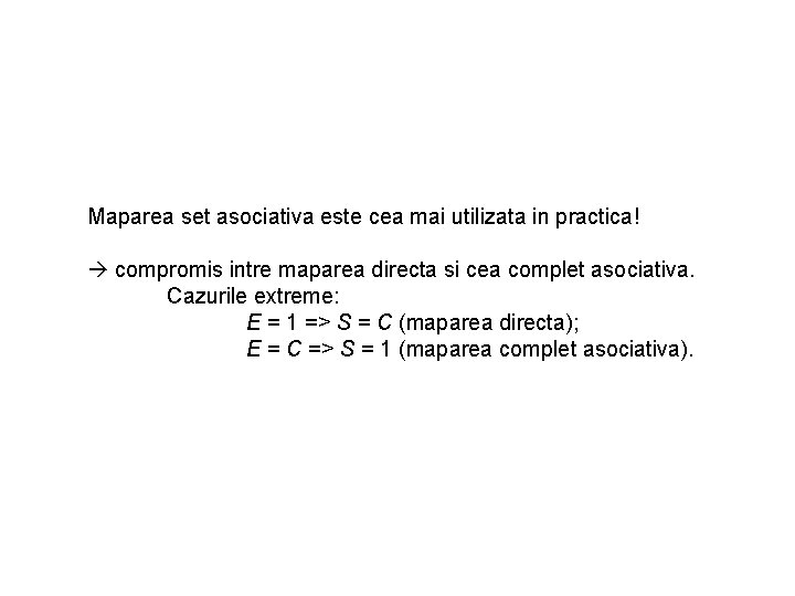 Maparea set asociativa este cea mai utilizata in practica! compromis intre maparea directa si