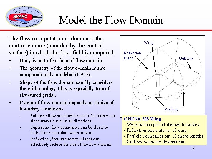 Model the Flow Domain The flow (computational) domain is the control volume (bounded by
