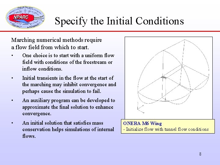 Specify the Initial Conditions Marching numerical methods require a flow field from which to