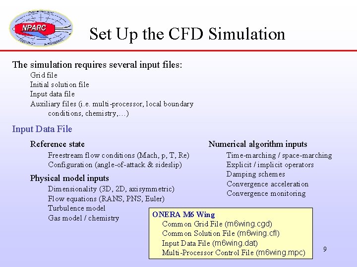 Set Up the CFD Simulation The simulation requires several input files: Grid file Initial