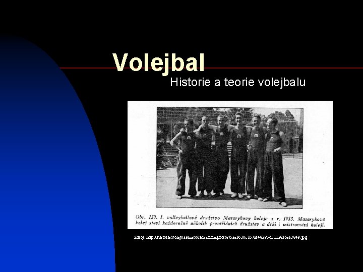 Volejbal Historie a teorie volejbalu Zdroj: http: //historie. volejbal-metodika. cz/img/fotos/5 ae 3 b 2