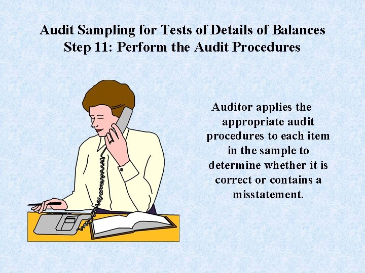 Audit Sampling for Tests of Details of Balances Step 11: Perform the Audit Procedures