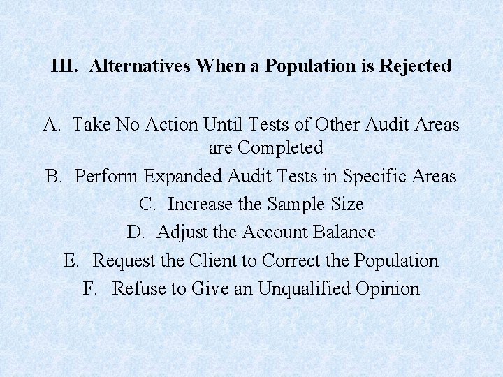 III. Alternatives When a Population is Rejected A. Take No Action Until Tests of