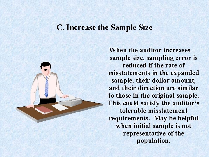 C. Increase the Sample Size When the auditor increases sample size, sampling error is