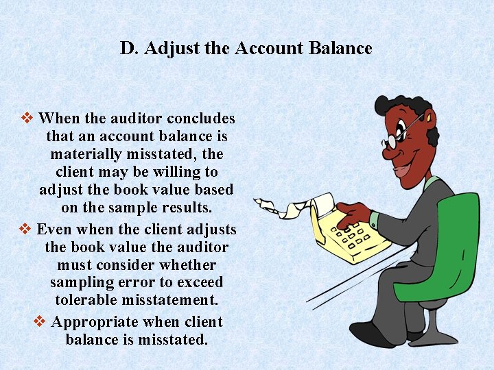 D. Adjust the Account Balance v When the auditor concludes that an account balance