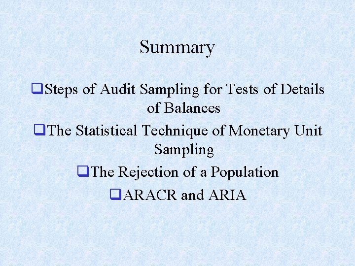 Summary q. Steps of Audit Sampling for Tests of Details of Balances q. The
