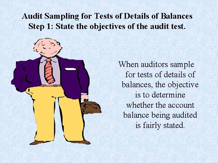 Audit Sampling for Tests of Details of Balances Step 1: State the objectives of