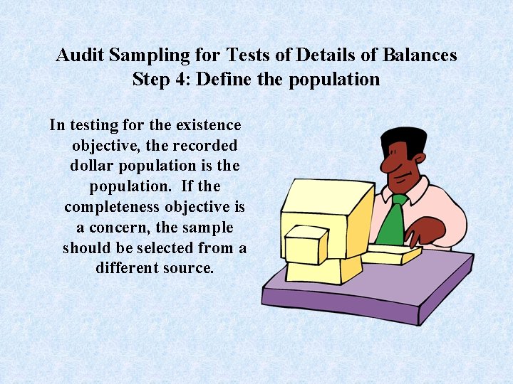 Audit Sampling for Tests of Details of Balances Step 4: Define the population In