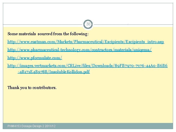 38 Some materials sourced from the following: http: //www. eastman. com/Markets/Pharmaceutical/Excipients_intro. asp http: //www.
