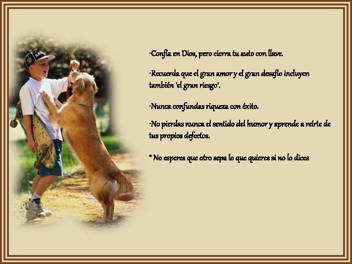  • Confía en Dios, pero cierra tu auto con llave. • Recuerda que