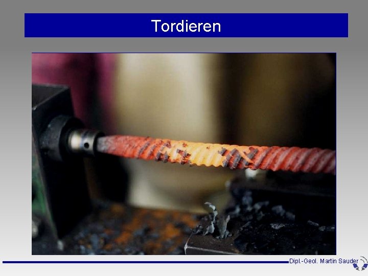 Tordieren Dipl. -Geol. Martin Sauder Tordieren Dipl. -Geol. Martin Sauder