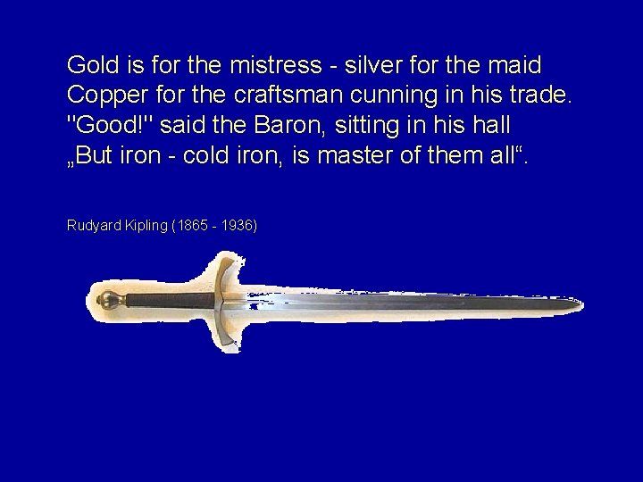 Gold is for the mistress - silver for the maid Copper for the craftsman Gold is for the mistress - silver for the maid Copper for the craftsman