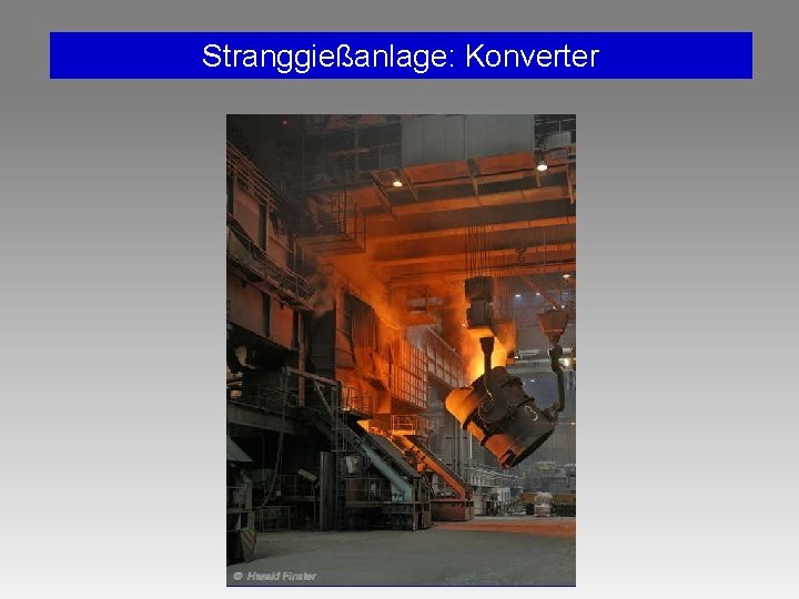 Stranggießanlage: Konverter Stranggießanlage: Konverter