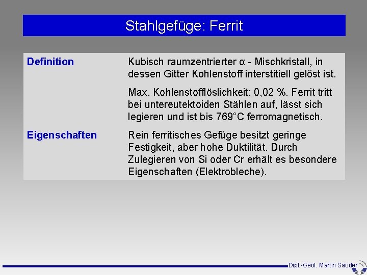 Stahlgefüge: Ferrit Definition Kubisch raumzentrierter α - Mischkristall, in dessen Gitter Kohlenstoff interstitiell gelöst Stahlgefüge: Ferrit Definition Kubisch raumzentrierter α - Mischkristall, in dessen Gitter Kohlenstoff interstitiell gelöst