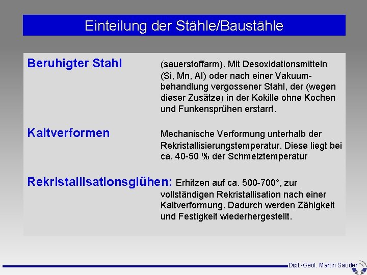 Einteilung der Stähle/Baustähle Beruhigter Stahl (sauerstoffarm). Mit Desoxidationsmitteln (Si, Mn, AI) oder nach einer Einteilung der Stähle/Baustähle Beruhigter Stahl (sauerstoffarm). Mit Desoxidationsmitteln (Si, Mn, AI) oder nach einer