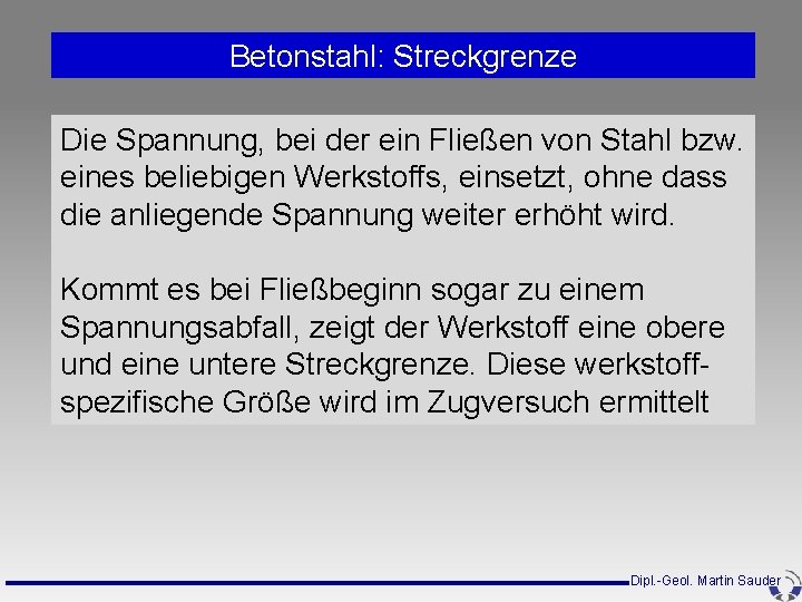 Betonstahl: Streckgrenze Die Spannung, bei der ein Fließen von Stahl bzw. eines beliebigen Werkstoffs, Betonstahl: Streckgrenze Die Spannung, bei der ein Fließen von Stahl bzw. eines beliebigen Werkstoffs,