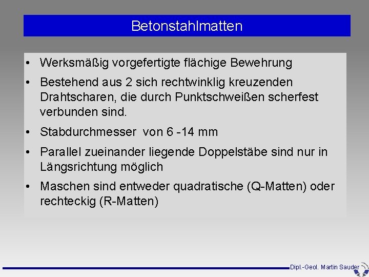 Betonstahlmatten • Werksmäßig vorgefertigte flächige Bewehrung • Bestehend aus 2 sich rechtwinklig kreuzenden Drahtscharen, Betonstahlmatten • Werksmäßig vorgefertigte flächige Bewehrung • Bestehend aus 2 sich rechtwinklig kreuzenden Drahtscharen,