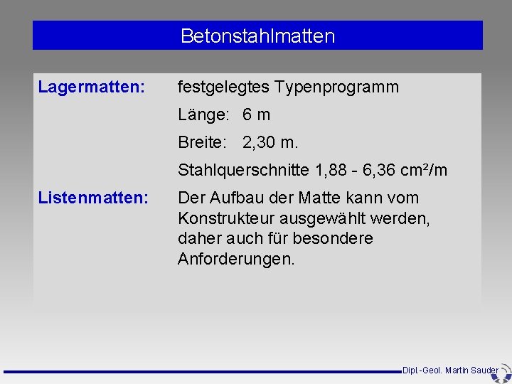 Betonstahlmatten Lagermatten: festgelegtes Typenprogramm Länge: 6 m Breite: 2, 30 m. Stahlquerschnitte 1, 88 Betonstahlmatten Lagermatten: festgelegtes Typenprogramm Länge: 6 m Breite: 2, 30 m. Stahlquerschnitte 1, 88