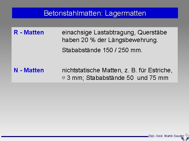 Betonstahlmatten: Lagermatten R - Matten einachsige Lastabtragung, Querstäbe haben 20 % der Längsbewehrung. Stababstände Betonstahlmatten: Lagermatten R - Matten einachsige Lastabtragung, Querstäbe haben 20 % der Längsbewehrung. Stababstände