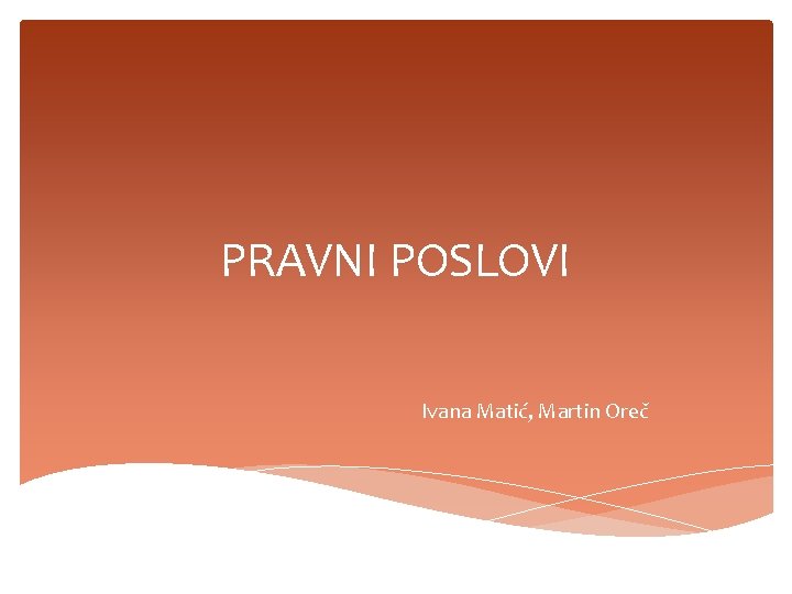PRAVNI POSLOVI Ivana Matić, Martin Oreč 